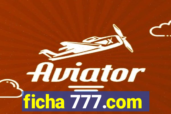 ficha 777.com